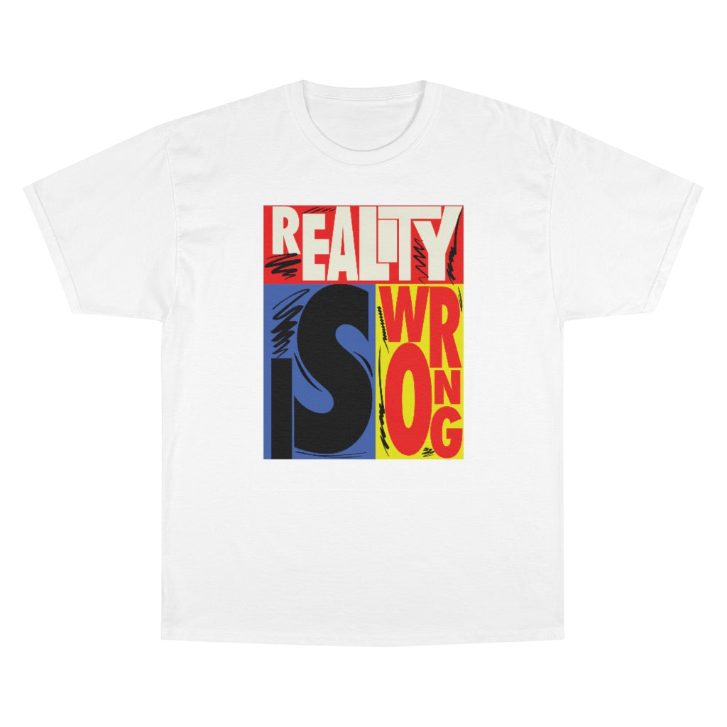REALITY IS WRONG T-Shirt