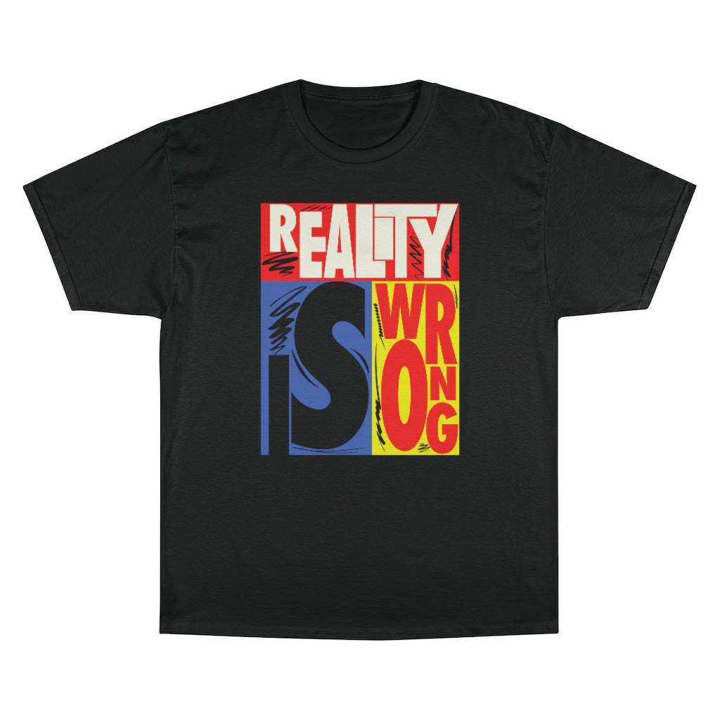 REALITY IS WRONG T-Shirt